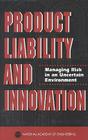 Product Liability and Innovation: Managing Risk in an Uncertain Environment Cover Image