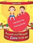 Sweet and Steady Our Love Will Be: Valentines Day Coloring Books Cover Image