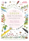 The Green Sketching Handbook: Relax, Unwind and Reconnect with Nature By Dr Ali Foxon Cover Image