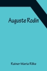 Auguste Rodin By Rainer Maria Rilke Cover Image