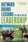 Outward Bound Lessons to Live a Life of Leadership: To Serve, to Strive, and Not to Yield By Mark Michaux Brown, Richard Leider (Foreword by) Cover Image