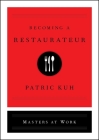 Becoming a Restaurateur (Masters at Work) By Patric Kuh Cover Image