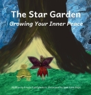 The Star Garden: Growing Your Inner Peace By Kristin Famighette, Ipek Boyd (Illustrator) Cover Image