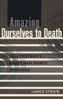 Amazing Ourselves to Death: Neil Postman's Brave New World Revisited (Critical Introduction to Media and Communication Theory #10) By David W. Park (Other), Lance Strate Cover Image