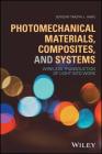 Photomechanical Materials, Composites, and Systems: Wireless Transduction of Light Into Work Cover Image