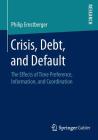Crisis, Debt, and Default: The Effects of Time Preference, Information, and Coordination By Philip Ernstberger Cover Image