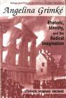 Angelina Grimke: Rhetoric, Identity, and the Radical Imagination (Rhetoric & Public Affairs) By Stephen H. Browne Cover Image