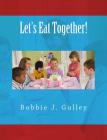 Let's Eat Together! By Bobbie J. Gulley Cover Image