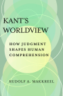 Kant's Worldview: How Judgment Shapes Human Comprehension By Rudolf A. Makkreel Cover Image