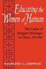 Educating the Women of Hainan: The Career of Margaret Moninger in China, 1915-1942 By Kathleen L. Lodwick Cover Image
