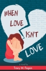 When Love Isn't Love By Tracy M. Fagan Cover Image