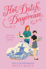 Hot Dutch Daydream By Kristy Boyce Cover Image