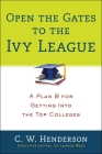 Open the Gates to the Ivy League: A Plan B for Getting into the Top Colleges Cover Image