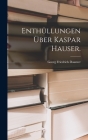 Enthüllungen über Kaspar Hauser. By Georg Friedrich Daumer Cover Image