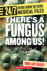 There’s a Fungus Among Us! (24/7: Science Behind the Scenes: Medical Files) Cover Image