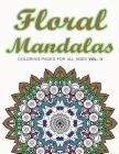 Floral Mandalas: Coloring Pages for All Ages VOL. 3 By Adult Coloring Books, V. Art Cover Image