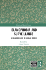 Islamophobia and Surveillance: Genealogies of a Global Order (Ethnic and Racial Studies) By James Renton (Editor) Cover Image