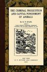 The Criminal Prosecution and Capital Punishment of Animals Cover Image