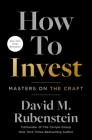 How to Invest: Masters on the Craft By David M. Rubenstein Cover Image