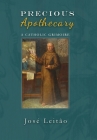 Precious Apothecary: A Catholic Grimoire By Jose Leitao Cover Image