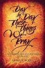 Day by Day These Things We Pray: Uncovering Ancient Rhythms of Prayer By Arthur Boers Cover Image
