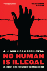 No Human is Illegal: An Attorney on the Front Lines of the Immigration War By J. J. Mulligan Sepulveda Cover Image