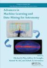 Advances in Machine Learning and Data Mining for Astronomy (Chapman & Hall/CRC Data Mining and Knowledge Discovery) By Michael J. Way (Editor), Jeffrey D. Scargle (Editor), Kamal M. Ali (Editor) Cover Image
