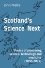 Scotland's Science Next: Stories of pioneering science, technology and medicine (1850-2022) By John Mellis Cover Image