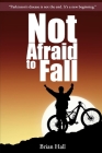 Not Afraid to Fall By Brian Hall Cover Image