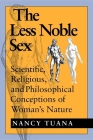 The Less Noble Sex: Scientific, Religious, and Philosophical Conceptions of Woman's Nature (Race) Cover Image