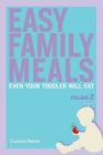 Easy Family Meals Even Your Toddler Will Eat: Volume 2 By Charisse Resser Cover Image