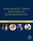 Diagnostic Joint Imaging in Rheumatology By Girish Gandikota, Rory M. Marks Cover Image