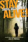 Stay Alive!: Survival Skills You Need By John D. McCann Cover Image