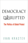 Democracy Disrupted: The Politics of Global Protest Cover Image