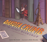 Dakota Crumb and the Secret Bookshop: A Tiny Treasure Hunt By Jamie Michalak, Kelly Murphy (Illustrator) Cover Image