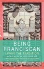 Being Franciscan: Living the Tradition By Nicholas Worssam Cover Image