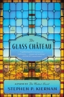 The Glass Château: A Novel By Stephen P. Kiernan Cover Image