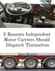 3 Reasons Independent Motor Carriers Should Dispatch Themselves By Alice Beverly, Steve Beverly (Contribution by) Cover Image