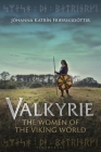 Valkyrie: The Women of the Viking World By Jóhanna Katrín Friðriksdóttir Cover Image
