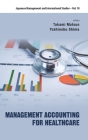 Management Accounting for Healthcare (Japanese Management and International Studies #18) By Takami Matsuo (Editor), Yoshinobu Shima (Editor) Cover Image