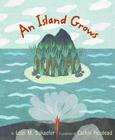 An Island Grows By Lola M. Schaefer, Cathie Felstead (Illustrator) Cover Image