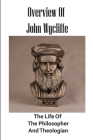 Overview Of John Wycliffe: The Life Of The Philosopher And Theologian: Medieval Thought Cover Image