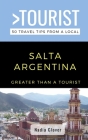 Greater Than a Tourist- Salta Argentina: 50 Travel Tips from a Local Cover Image