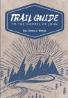 Trail Guide to the Gospel of John By Shane Bishop Cover Image