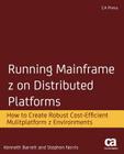 Running Mainframe Z on Distributed Platforms: How to Create Robust Cost-Efficient Multiplatform Z Environments By Kenneth Barrett, Stephen Norris Cover Image