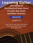 Learning Guitar with Hymns of the Church of Jesus Christ of Latter-Day Saints and Other Favorites, Beginning Folk By W. Edgar May Phd Cover Image