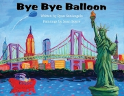 Bye Bye Balloon By Ryan SanAngelo, Sean Boyce (Illustrator) Cover Image