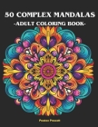 50 complex mandalas adult coloring book: 50 complex and beautiful mandalas coloring book for adults Cover Image