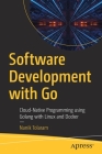 Software Development with Go: Cloud-Native Programming Using Golang with Linux and Docker By Nanik Tolaram Cover Image