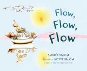 Flow, Flow, Flow By Andrée Salom, Ivette Salom (Illustrator) Cover Image